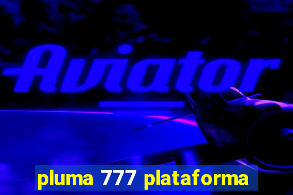 pluma 777 plataforma